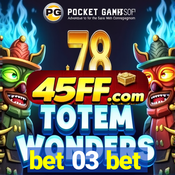 bet 03 bet
